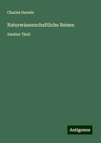 Naturwissenschaftliche Reisen: Zweiter Theil Naturwissenschaftliche Reisen: Zweiter Theil von Antigonos Verlag