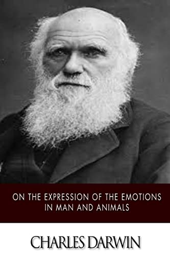 On the Expression of the Emotions in Man and Animals On the Expression of the Emotions in Man and Animals