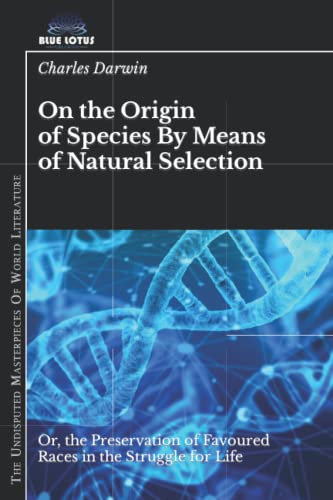 On the Origin of Species By Means of Natural Selection: Or, the Preservation of Favoured Races in the Struggle for Life