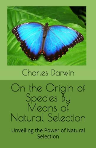 On the Origin of Species By Means of Natural Selection: Unveiling the Power of Natural Selection On the Origin of Species By Means of Natural Selection: Unveiling the Power of Natural Selection von Independently published