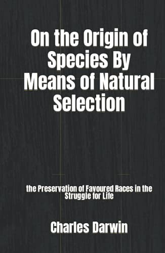On the Origin of Species By Means of Natural Selection: the Preservation of Favoured Races in the Struggle for Life von Independently published