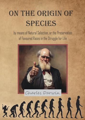 On the Origin of Species: by means of Natural Selection, or the Preservation of Favoured Races in the Struggle for Life von The Greek School Publishing House