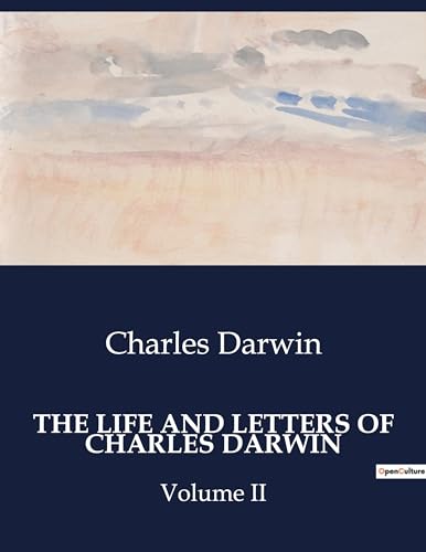 THE LIFE AND LETTERS OF CHARLES DARWIN: Volume II von Culturea