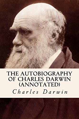 The Autobiography of Charles Darwin (annotated) von CREATESPACE