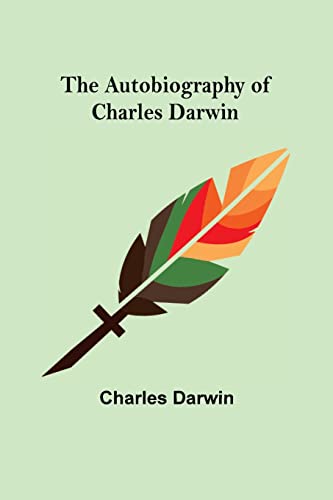 The Autobiography of Charles Darwin von Alpha Editions