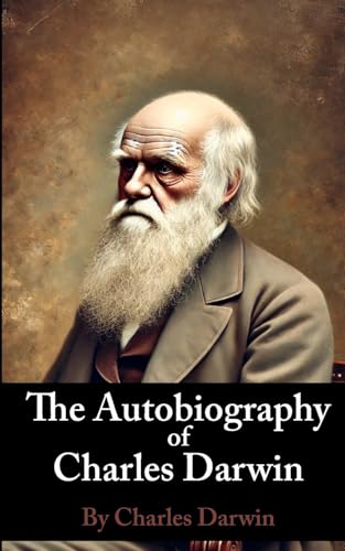 The Autobiography of Charles Darwin The Autobiography of Charles Darwin von Blurb