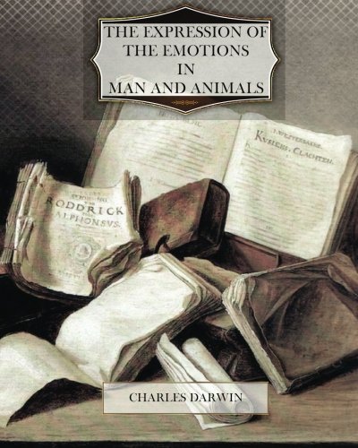 The Expression of the Emotions in Man and Animals The Expression of the Emotions in Man and Animals