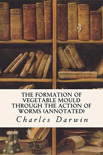 The Formation of Vegetable Mould Through the Action of Worms (annotated) von Createspace Independent Publishing Platform