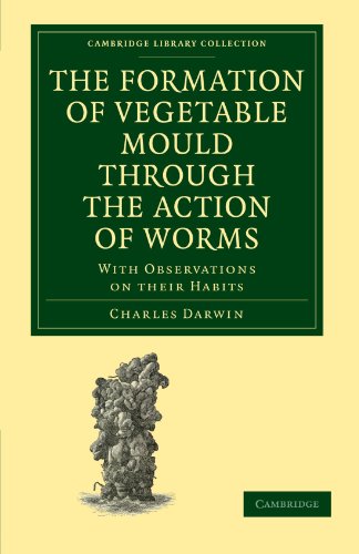 The Formation of Vegetable Mould through the Action of Worms: With Observations on their Habits (Cambridge Library Collection)