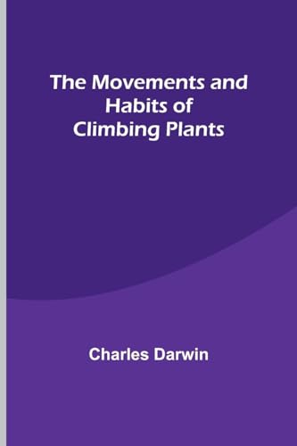 The Movements and Habits of Climbing Plants von Alpha Edition