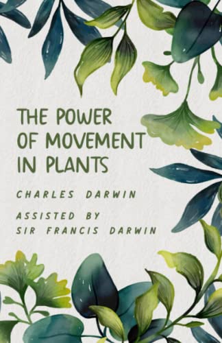 The Power of Movement in Plants: Darwin’s 1880 Book on Phototropism in Plants (Annotated) von Independently published
