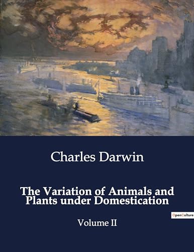 The Variation of Animals and Plants under Domestication: Volume II von Culturea