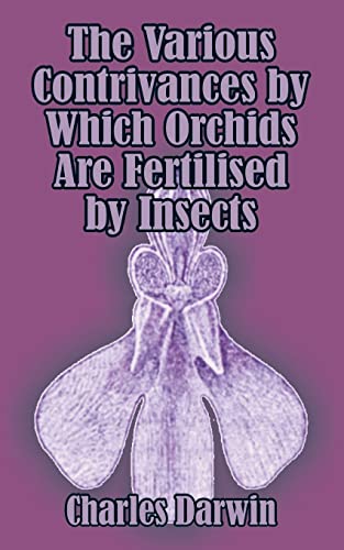 Various Contrivances by Which Orchids are Fertilised by Insects, The