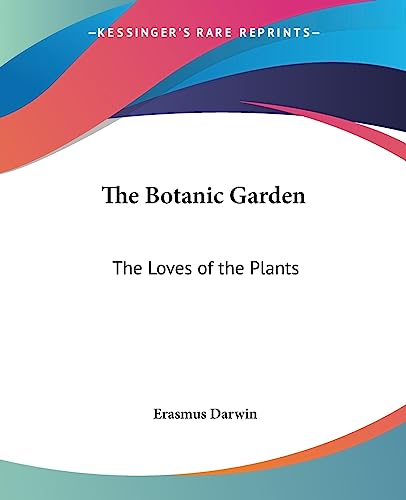 The Botanic Garden: The Loves of the Plants von Kessinger Publishing