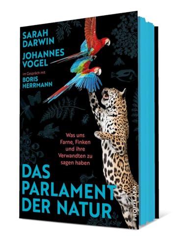 Das Parlament der Natur: Was uns Farne, Finken und ihre Verwandten zu sagen haben | Nichts ist politischer als die Natur – oder: Wie es gelingt, die Welt zu retten von Propyläen Verlag