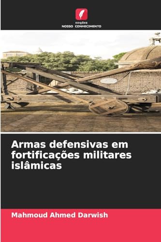 Armas defensivas em fortificações militares islâmicas von Edições Nosso Conhecimento