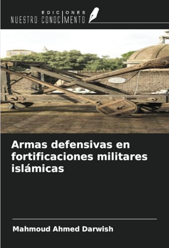 Armas defensivas en fortificaciones militares islámicas von Ediciones Nuestro Conocimiento