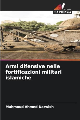 Armi difensive nelle fortificazioni militari islamiche: DE von Edizioni Sapienza