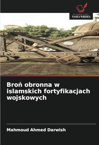 Broń obronna w islamskich fortyfikacjach wojskowych: DE von Wydawnictwo Nasza Wiedza