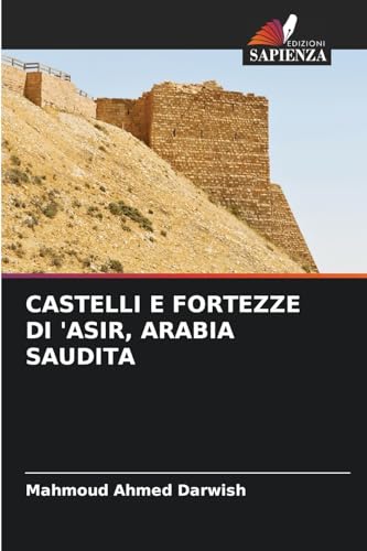 CASTELLI E FORTEZZE DI 'ASIR, ARABIA SAUDITA: DE von Edizioni Sapienza