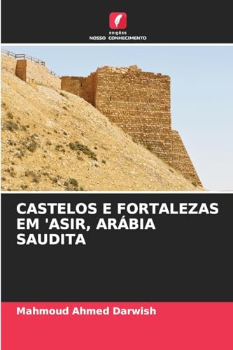CASTELOS E FORTALEZAS EM 'ASIR, ARÁBIA SAUDITA von Edições Nosso Conhecimento