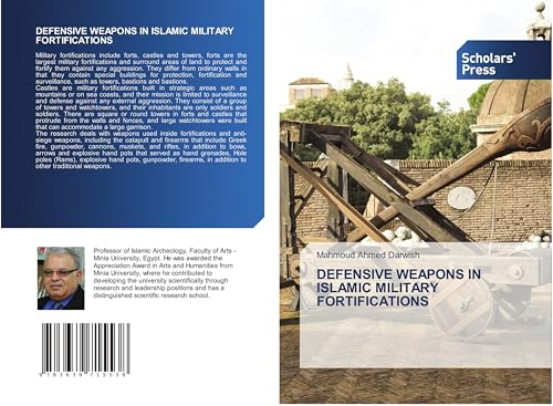 DEFENSIVE WEAPONS IN ISLAMIC MILITARY FORTIFICATIONS DEFENSIVE WEAPONS IN ISLAMIC MILITARY FORTIFICATIONS von Scholars' Press