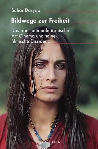 Bildwege zur Freiheit: Das transnationale iranische Art Cinema und seine filmische Dissidenz (Inter/Media) von Brill | Fink