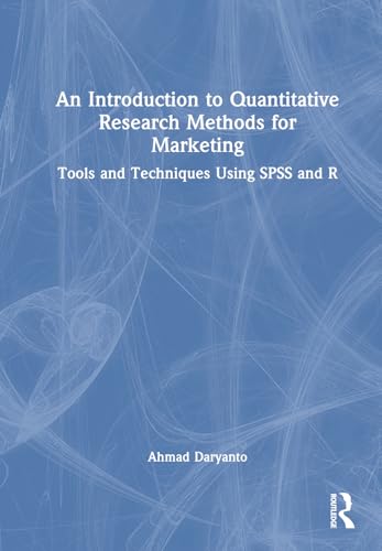 An Introduction to Quantitative Research Methods for Marketing: Tools and Techniques Using Spss and R von Routledge
