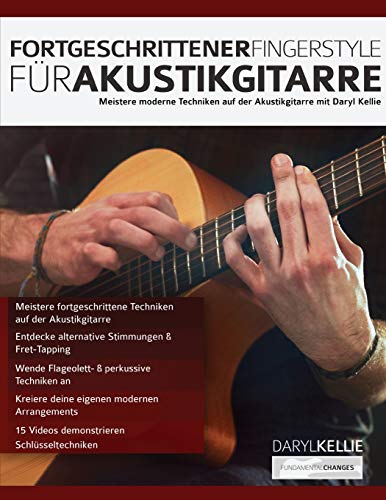 Fortgeschrittener Fingerstyle für Akustikgitarre: Meistere moderne Techniken auf der Akustikgitarre mit Daryl Kellie (Akustikgitarre spielen lernen) von WWW.Fundamental-Changes.com