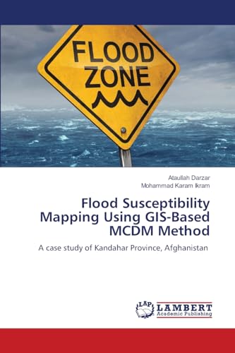 Flood Susceptibility Mapping Using GIS-Based MCDM Method: A case study of Kandahar Province, Afghanistan von LAP LAMBERT Academic Publishing