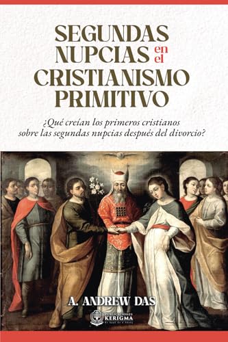 Segundas nupcias en el cristianismo primitivo: ¿Qué creían los primeros cristianos sobre las segundas nupcias después del divorcio? von Publicaciones Kerigma