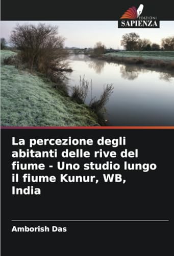 La percezione degli abitanti delle rive del fiume - Uno studio lungo il fiume Kunur, WB, India von Edizioni Sapienza