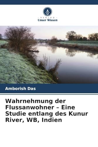 Wahrnehmung der Flussanwohner - Eine Studie entlang des Kunur River, WB, Indien von Verlag Unser Wissen