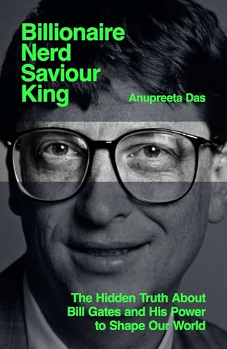 Billionaire, Nerd, Saviour, King: The Hidden Truth About Bill Gates and His Power to Shape Our World von Simon + Schuster UK