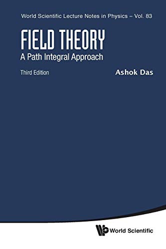 Field Theory: A Path Integral Approach (Third Edition): A Path Integral Approach - 3rd Edition (World Scientific Lecture Notes in Physics, Band 83)