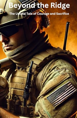 Beyond the Ridge: Amid the unforgiving mountains of Afghanistan, one man’s courage becomes his last line of defense. von Independently published