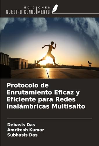 Protocolo de Enrutamiento Eficaz y Eficiente para Redes Inalámbricas Multisalto von Ediciones Nuestro Conocimiento