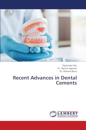 Recent Advances in Dental Cements von LAP LAMBERT Academic Publishing