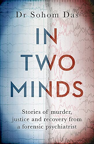 In Two Minds: Shocking true stories of murder, justice and recovery from a forensic psychiatrist von Sphere
