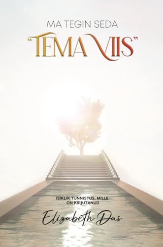Ma tegin seda “Tema viis” Estonian: Pühast Vaimust inspireeritud raamat, Tooge elu oma rännakule Jeesusega, Imeline tunnistus, Jumala tee, Vaimulik ilu... von Elizabeth Das