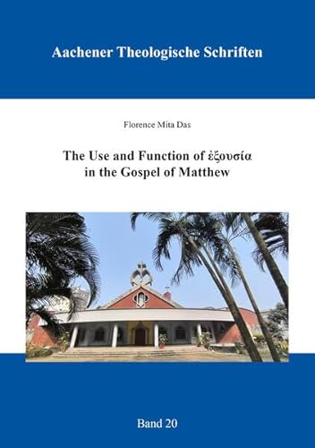 The Use and Function of ἐξουσία in the Gospel of Matthew (Aachener Theologische Schriften) von Shaker