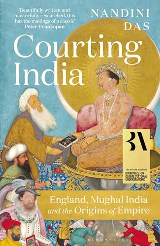 Courting India: England, Mughal India and the Origins of Empire von Bloomsbury Publishing