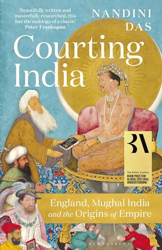 Courting India: England, Mughal India and the Origins of Empire