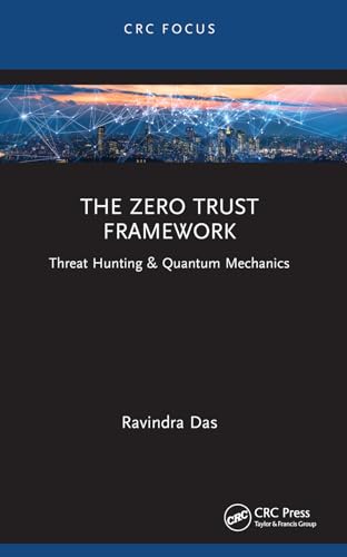 The Zero Trust Framework: Threat Hunting & Quantum Mechanics von CRC Press