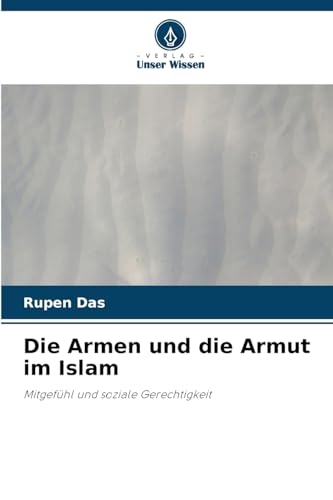 Die Armen und die Armut im Islam: Mitgefühl und soziale Gerechtigkeit von Verlag Unser Wissen