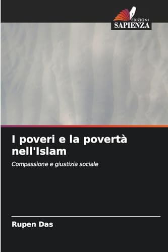 I poveri e la povertà nell'Islam: Compassione e giustizia sociale von Edizioni Sapienza