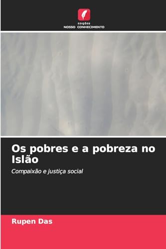 Os pobres e a pobreza no Islão: Compaixão e justiça social von Edições Nosso Conhecimento