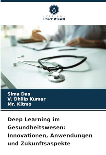 Deep Learning im Gesundheitswesen: Innovationen, Anwendungen und Zukunftsaspekte von Verlag Unser Wissen