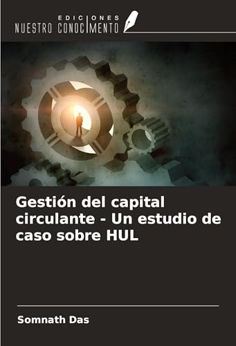 Gestión del capital circulante - Un estudio de caso sobre HUL von Ediciones Nuestro Conocimiento