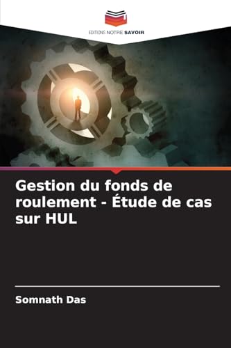 Gestion du fonds de roulement - Étude de cas sur HUL: DE von Editions Notre Savoir